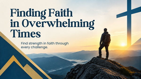 Finding Faith in Overwhelming Times