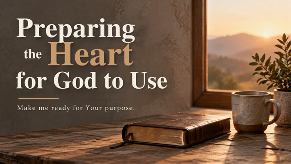 Preparing the heart for God to use