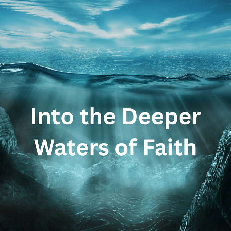 Into the Deeper Waters of Faith