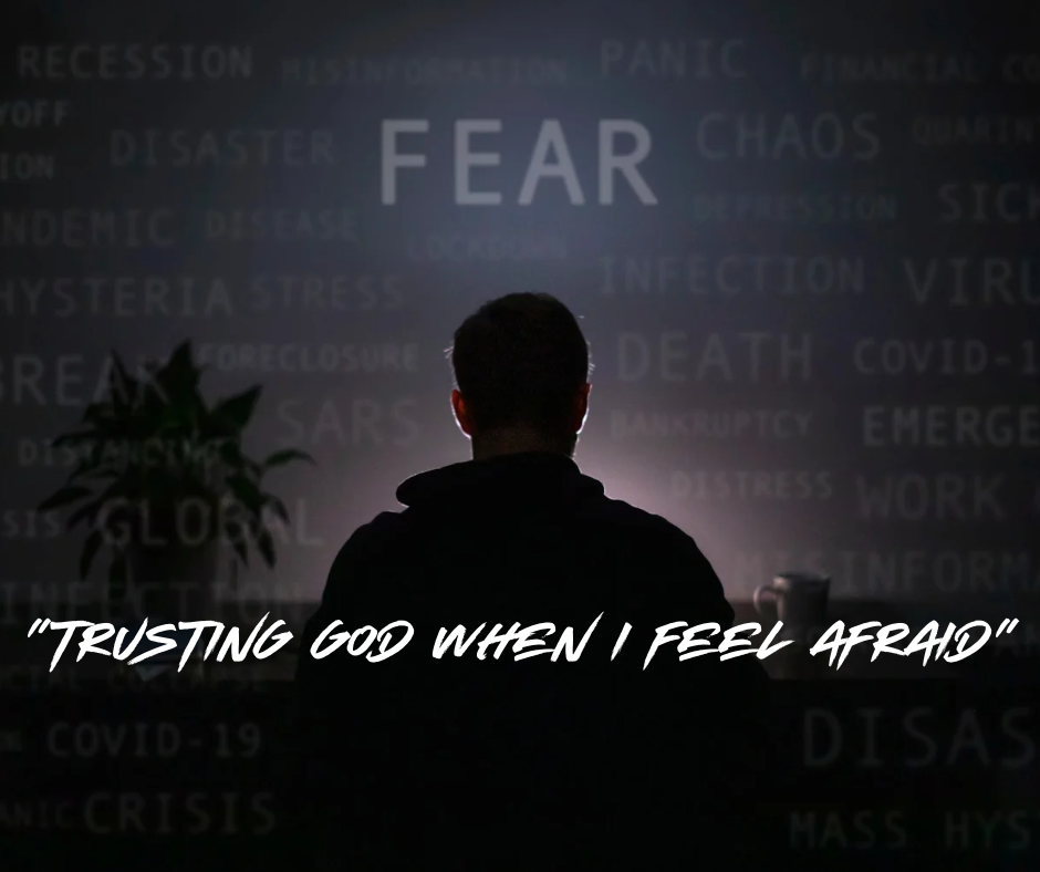 Trusting God When I Feel Afraid