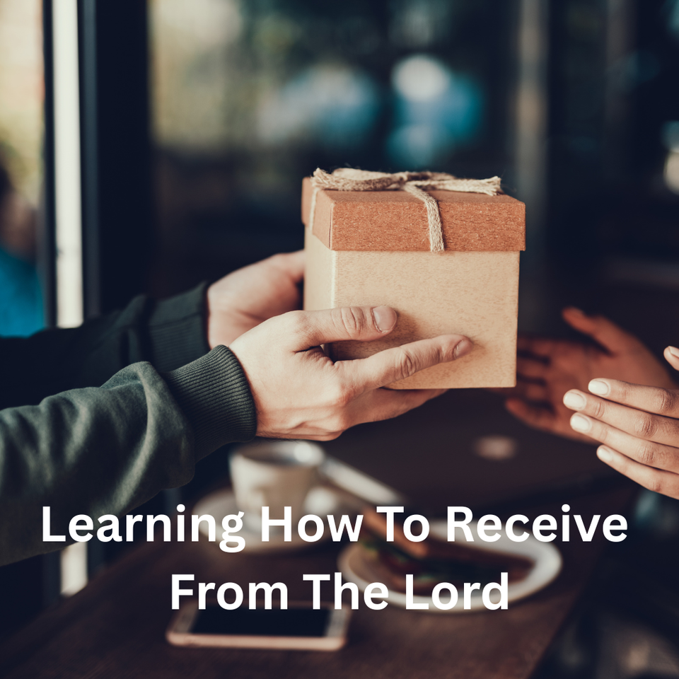 Learning How To Receive From The Lord