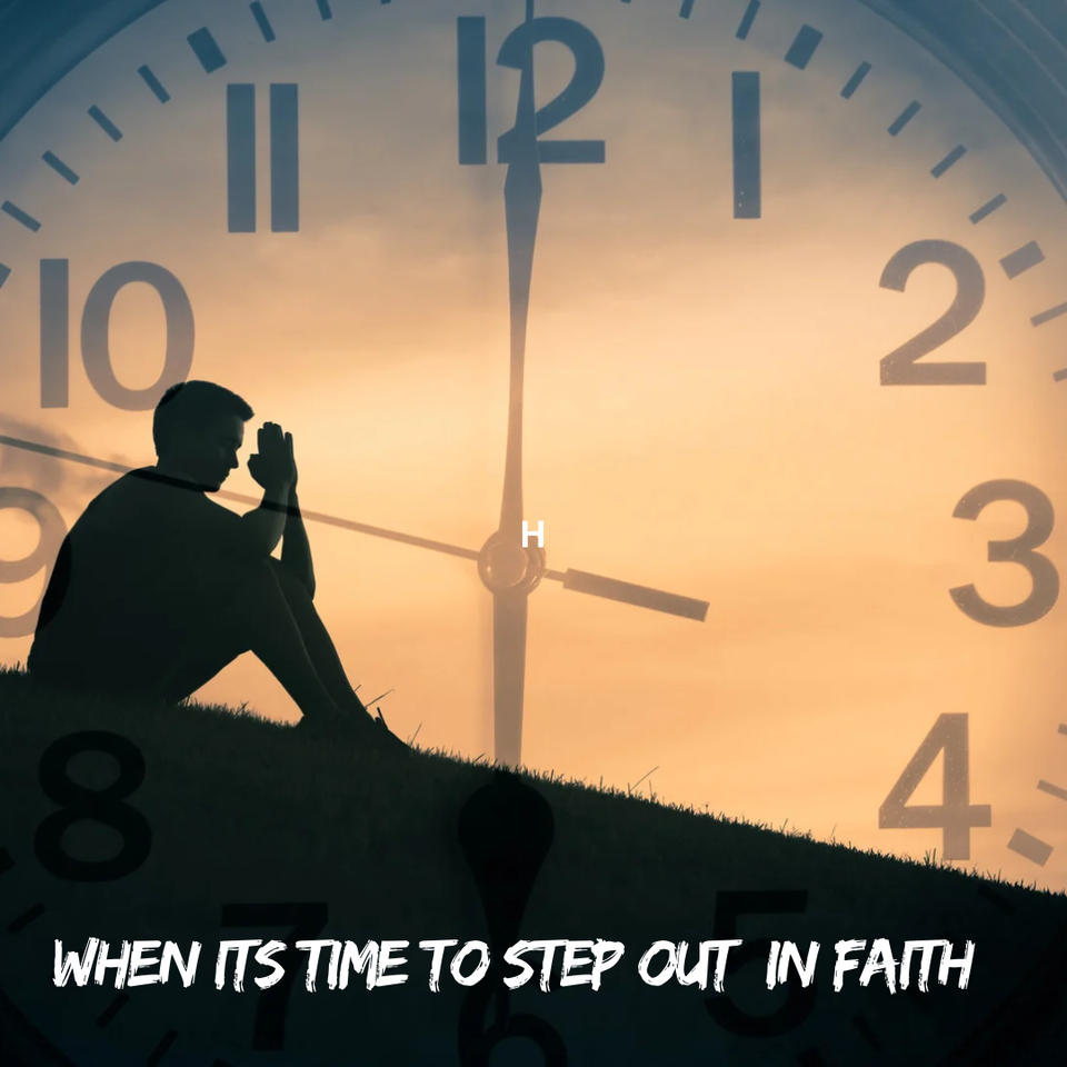 When It’s Time To Step Out In Faith