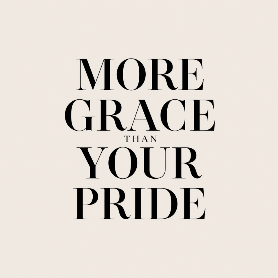More Grace Than Your Pride