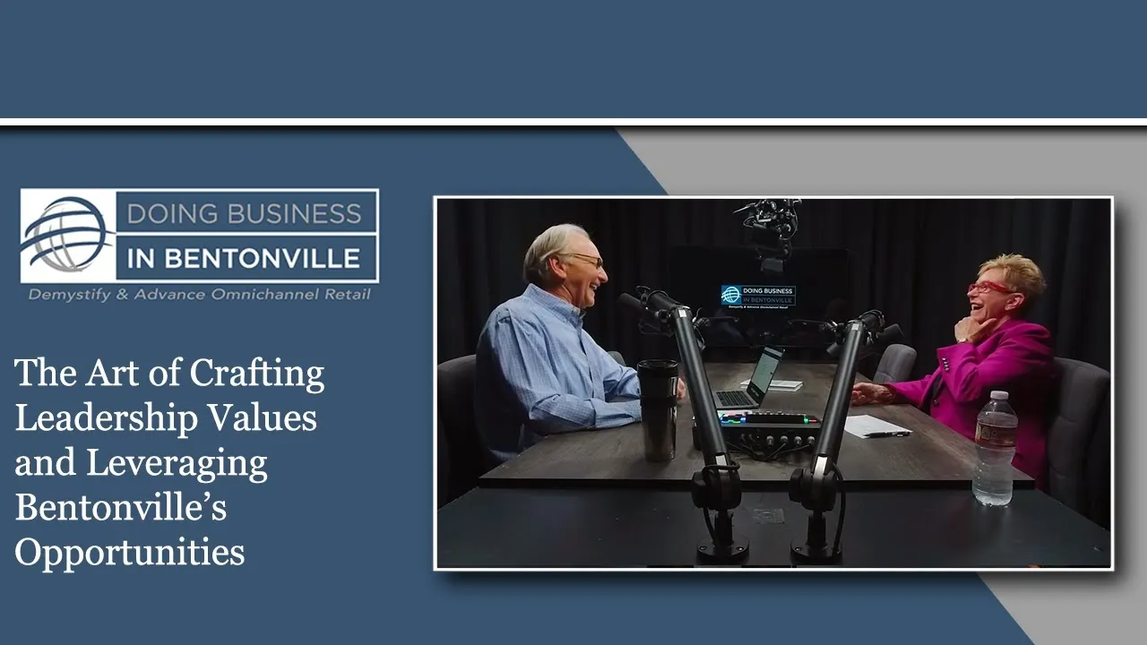 Ep. 23 - The Art of Crafting Leadership Values and Leveraging Bentonville's Opportunities