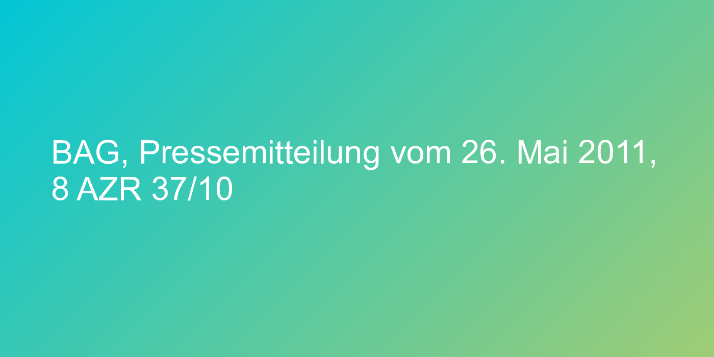BAG, Pressemitteilung vom 26. Mai 2011, 8 AZR 37/10