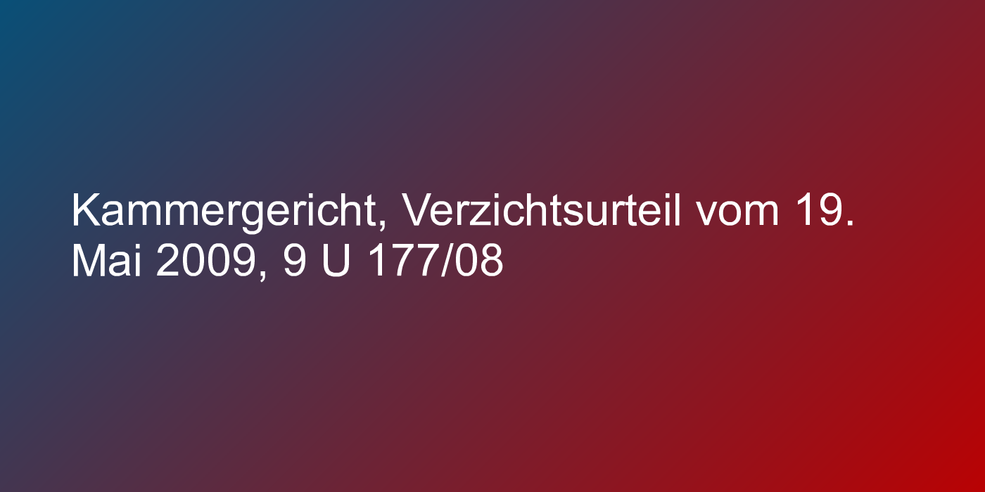 Kammergericht, Verzichtsurteil vom 19. Mai 2009, 9 U 177/08