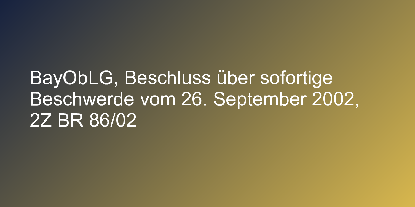 BayObLG, Beschluss über sofortige Beschwerde vom 26. September 2002, 2Z BR 86/02