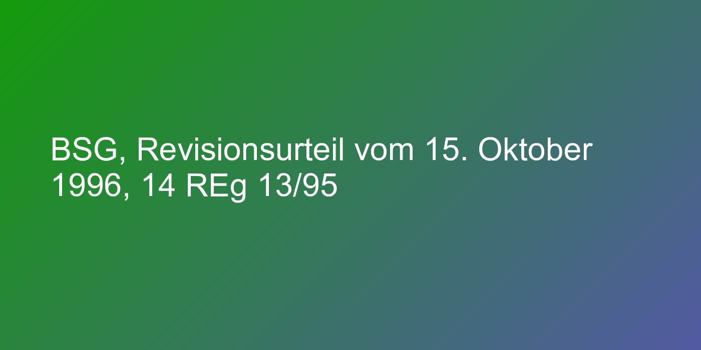 BSG, Revisionsurteil vom 15. Oktober 1996, 14 REg 13/95