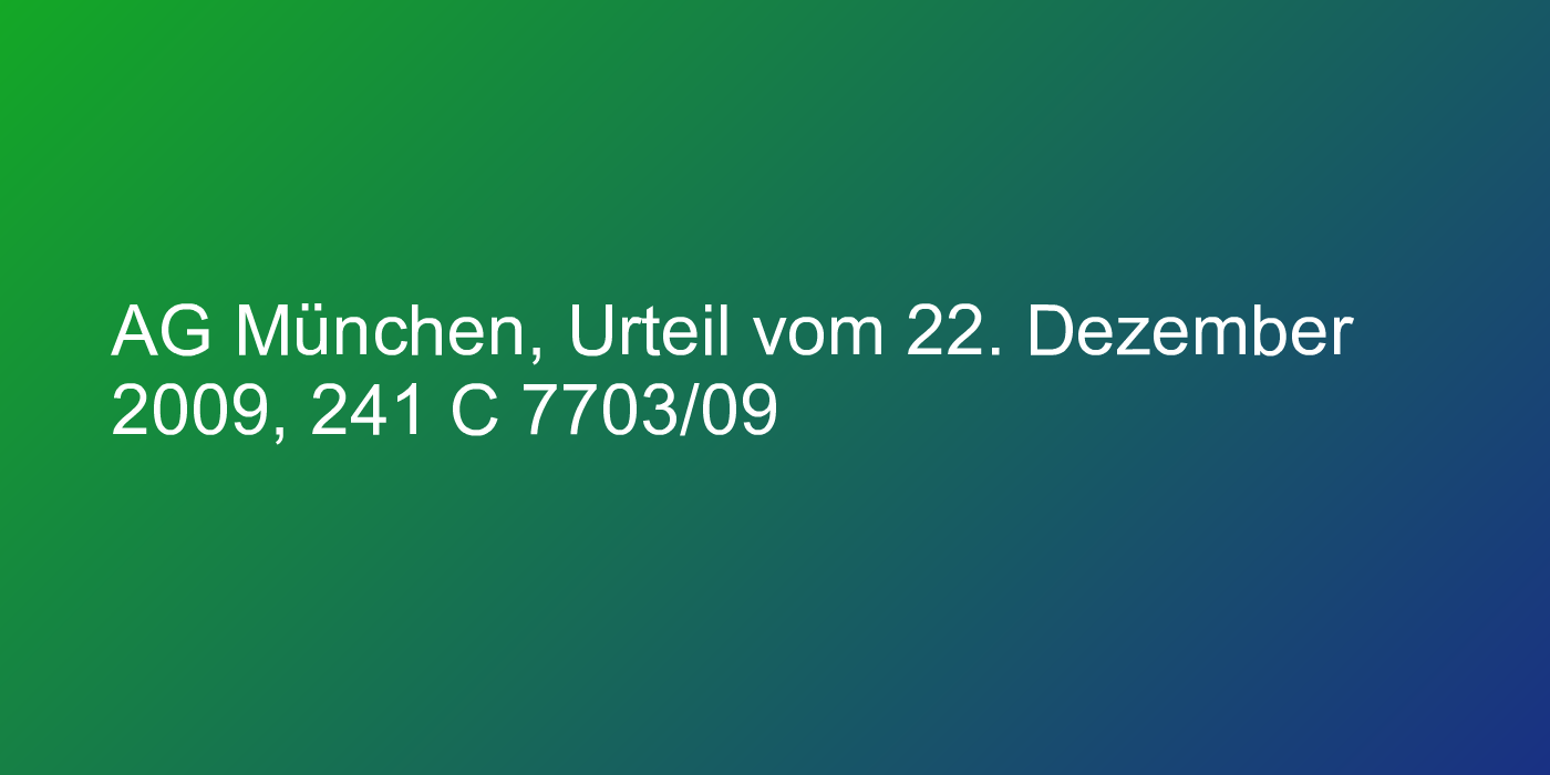 AG München, Urteil vom 22. Dezember 2009, 241 C 7703/09