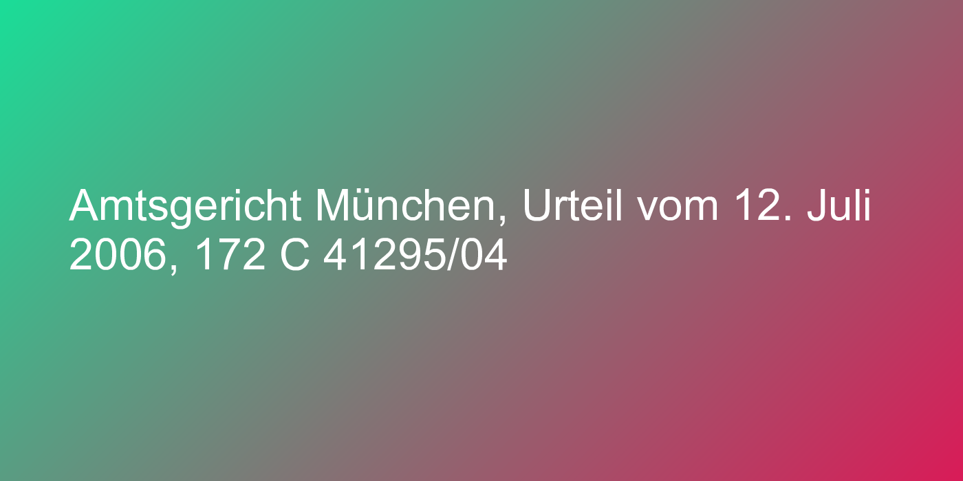 Amtsgericht München, Urteil vom 12. Juli 2006, 172 C 41295/04
