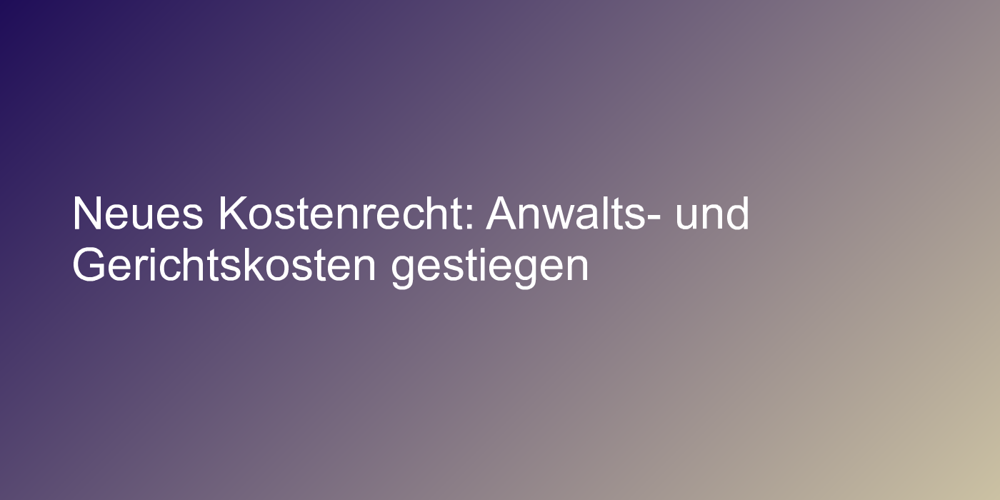 Kostenrechtsmodernisierungsgesetz in Kraft getreten