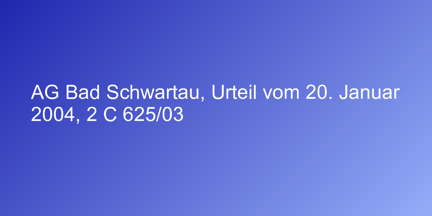 AG Bad Schwartau, Urteil vom 20. Januar 2004, 2 C 625/03