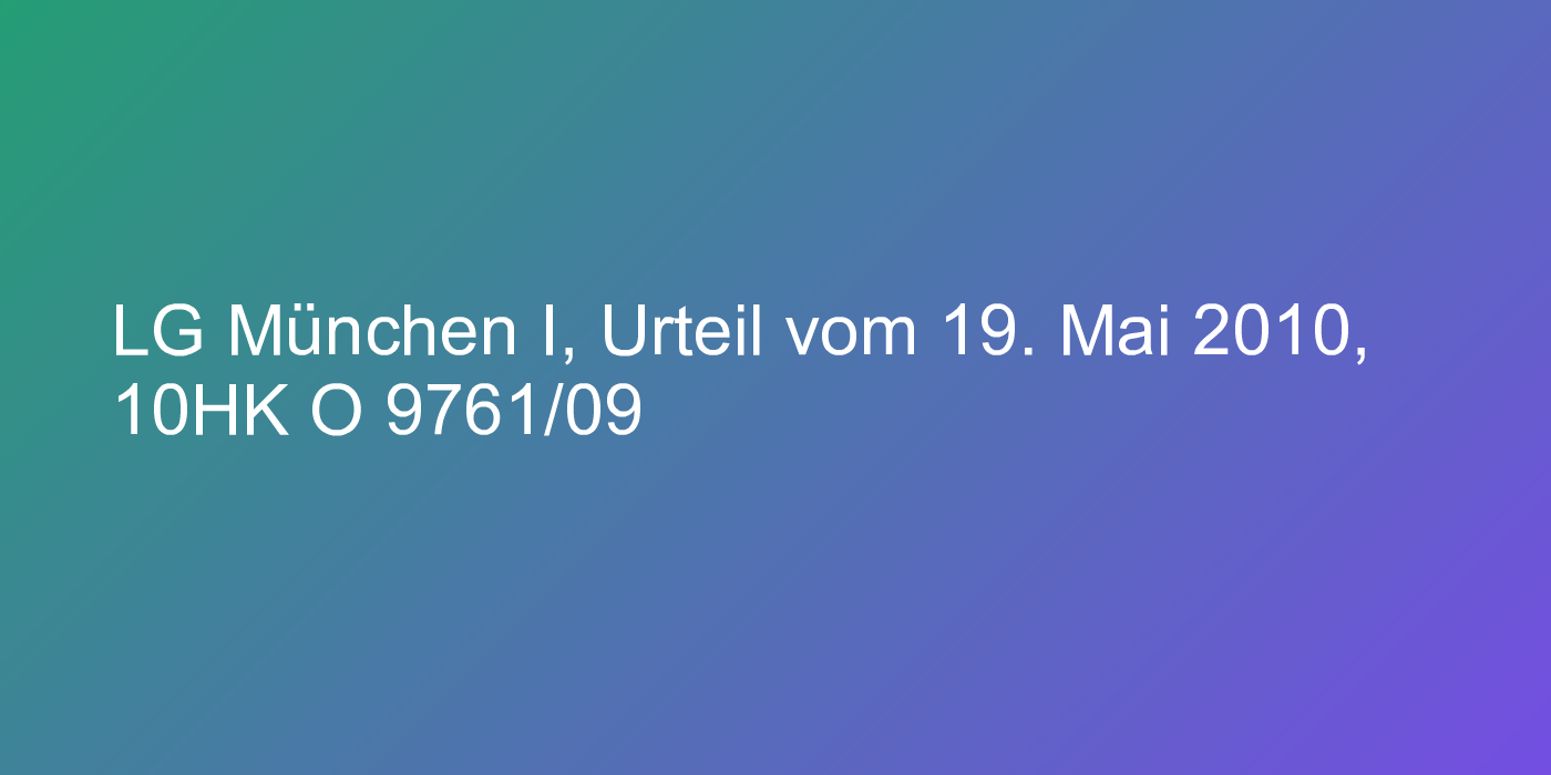 LG München I, Urteil vom 19. Mai 2010, 10HK O 9761/09