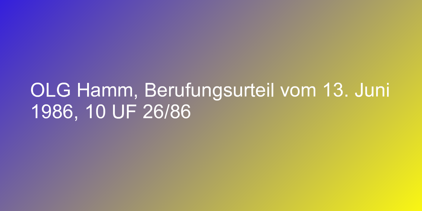 OLG Hamm, Berufungsurteil vom 13. Juni 1986, 10 UF 26/86