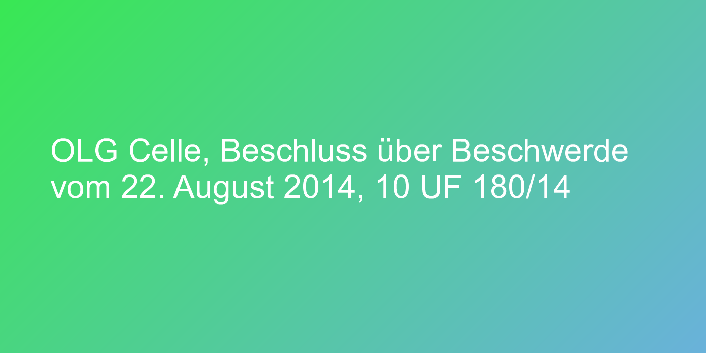 OLG Celle, Beschluss über Beschwerde vom 22. August 2014, 10 UF 180/14