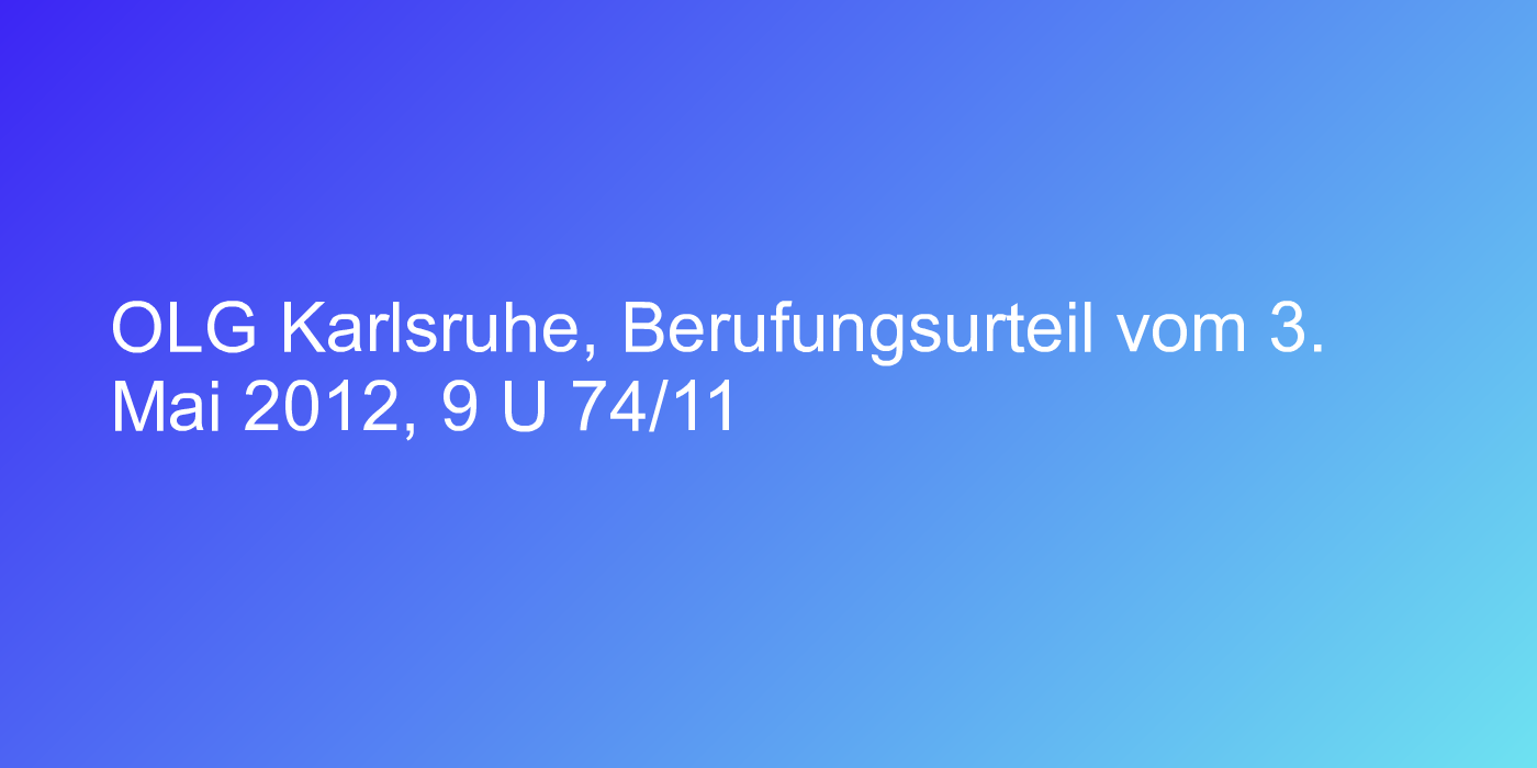 OLG Karlsruhe, Berufungsurteil vom 3. Mai 2012, 9 U 74/11
