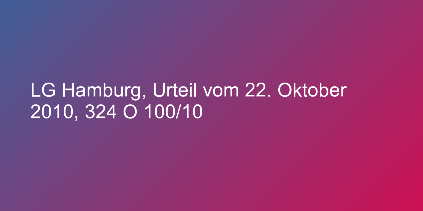 LG Hamburg, Urteil vom 22. Oktober 2010, 324 O 100/10