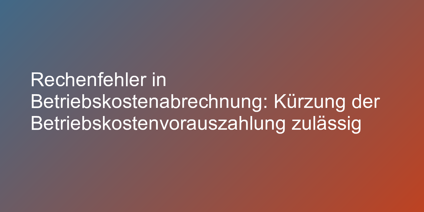 Fehlerhafte Betriebskostenabrechnung