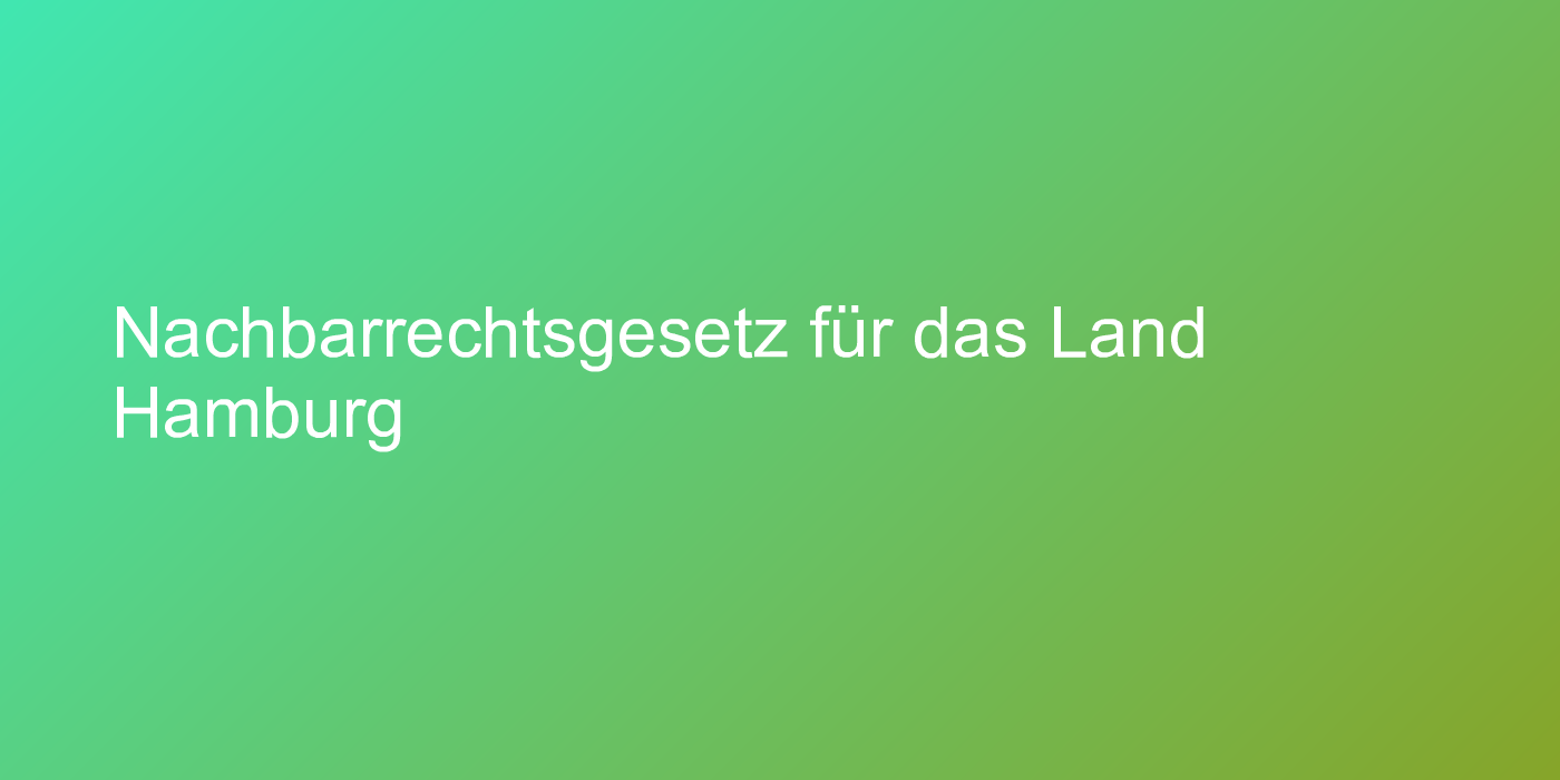 Nachbarrechtsgesetz für das Land Hamburg
