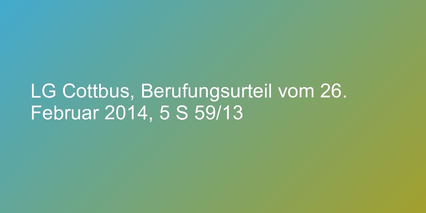 LG Cottbus, Berufungsurteil vom 26. Februar 2014, 5 S 59/13