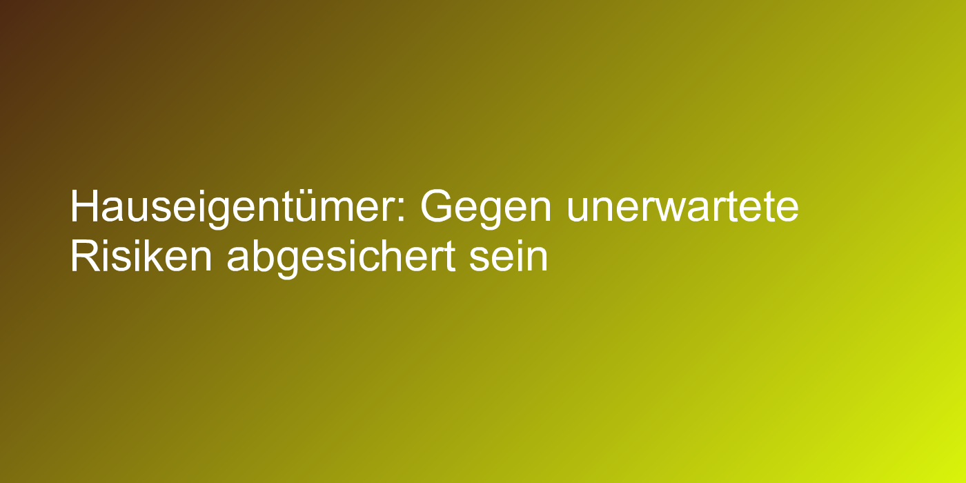 Versicherungstipps für Hausbesitzer