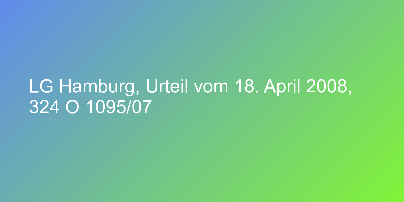 LG Hamburg, Urteil vom 18. April 2008, 324 O 1095/07