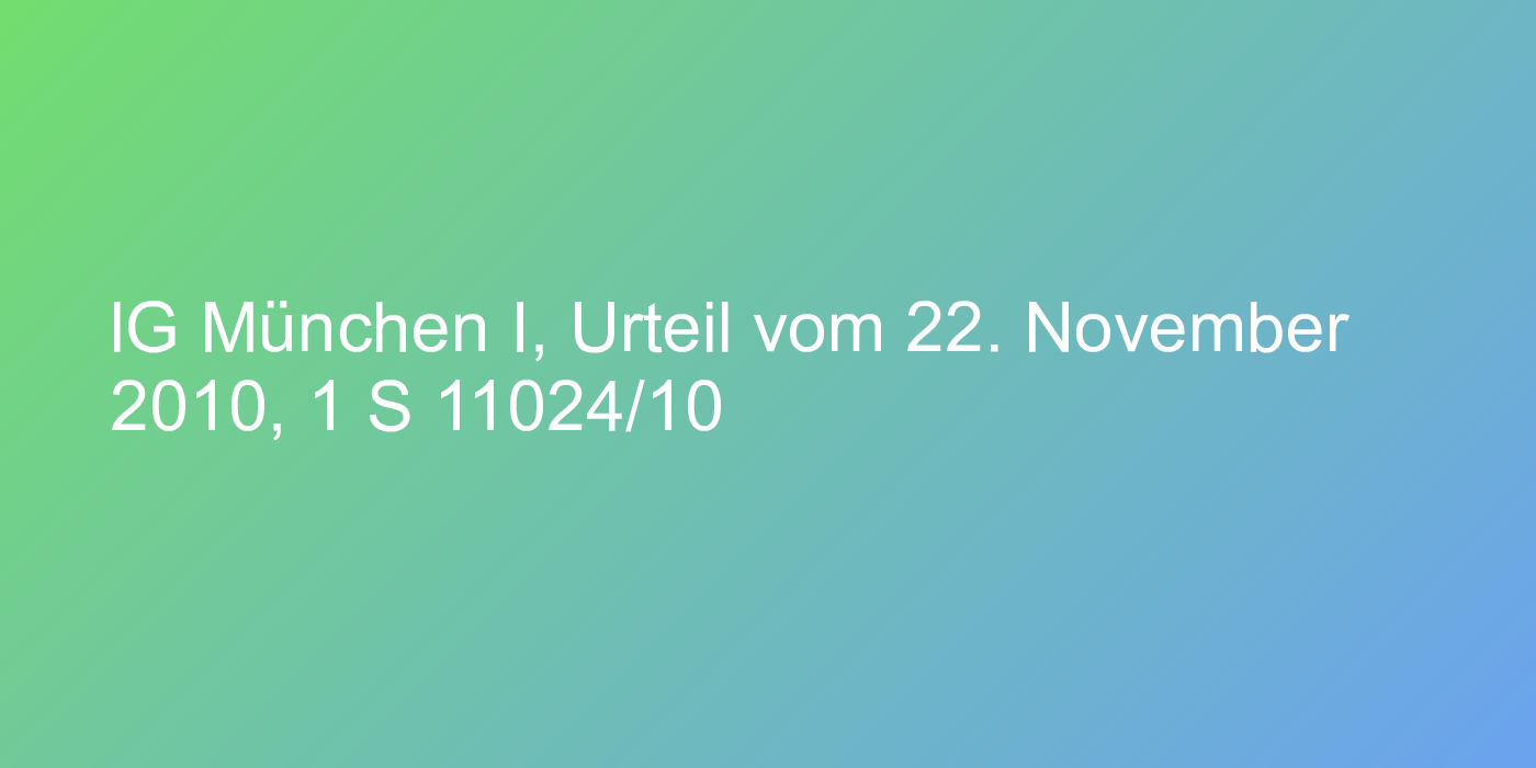 lG München I, Urteil vom 22. November 2010, 1 S 11024/10