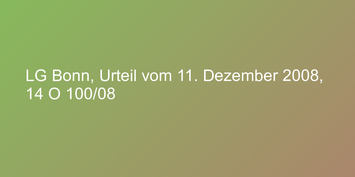 LG Bonn, Urteil vom 11. Dezember 2008, 14 O 100/08