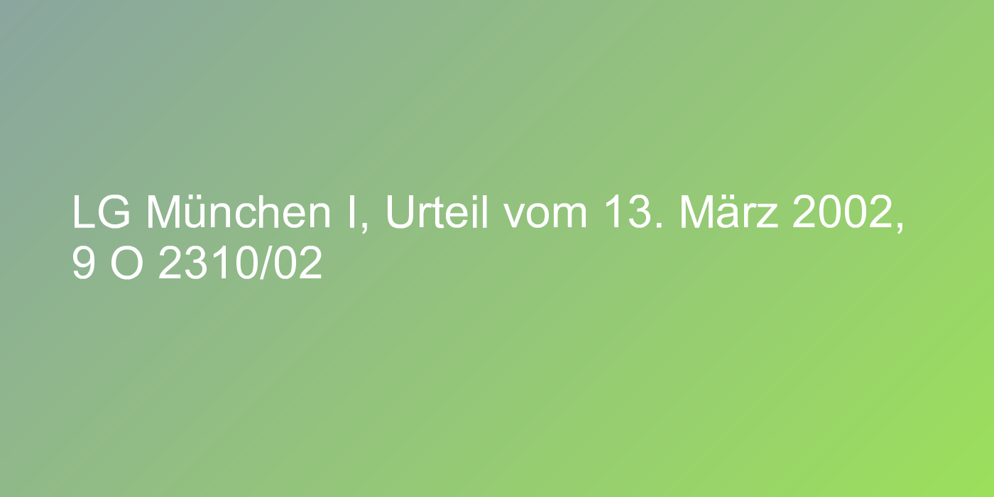 LG München I, Urteil vom 13. März 2002, 9 O 2310/02