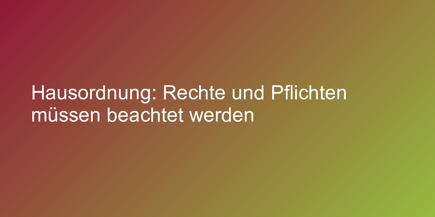 Hausordnung: Rechte und Pflichten müssen beachtet werden