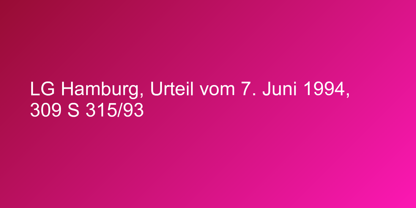 LG Hamburg, Urteil vom 7. Juni 1994, 309 S 315/93