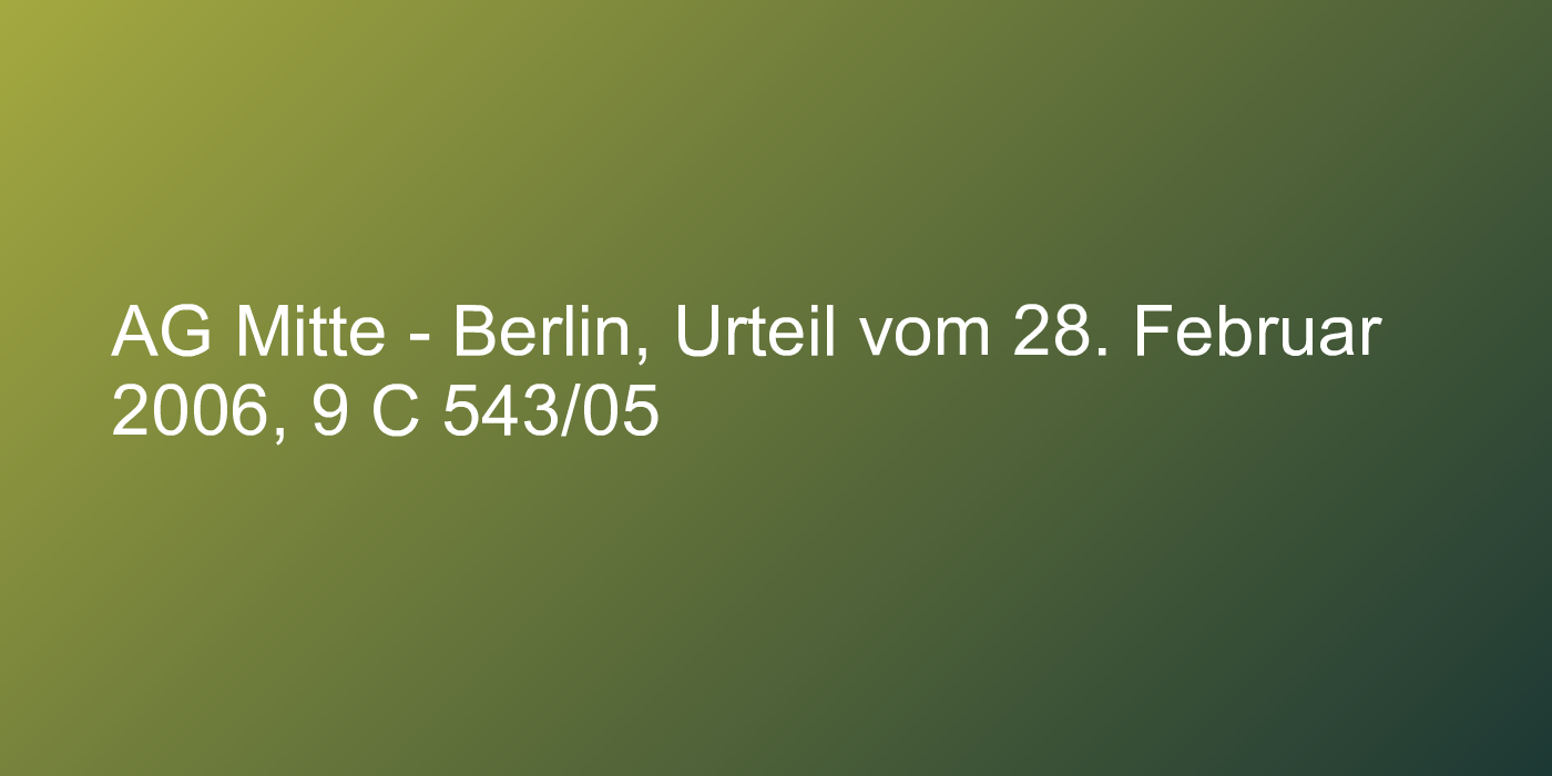 AG Mitte - Berlin, Urteil vom 28. Februar 2006, 9 C 543/05