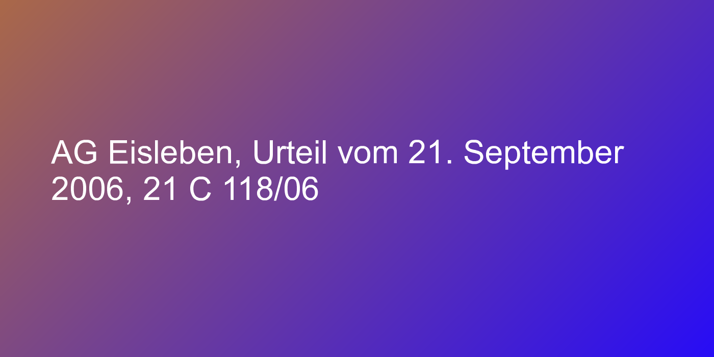 AG Eisleben, Urteil vom 21. September 2006, 21 C 118/06