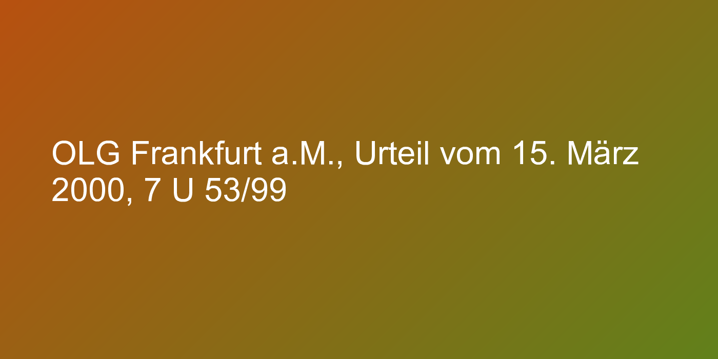 OLG Frankfurt a.M., Urteil vom 15. März 2000, 7 U 53/99