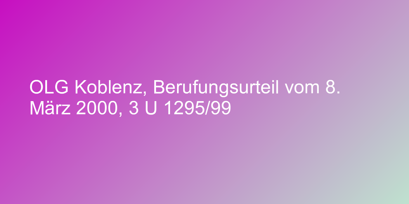 OLG Koblenz, Berufungsurteil vom 8. März 2000, 3 U 1295/99
