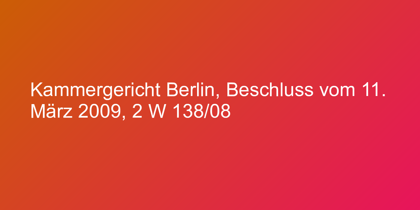 Kammergericht Berlin, Beschluss vom 11. März 2009, 2 W 138/08