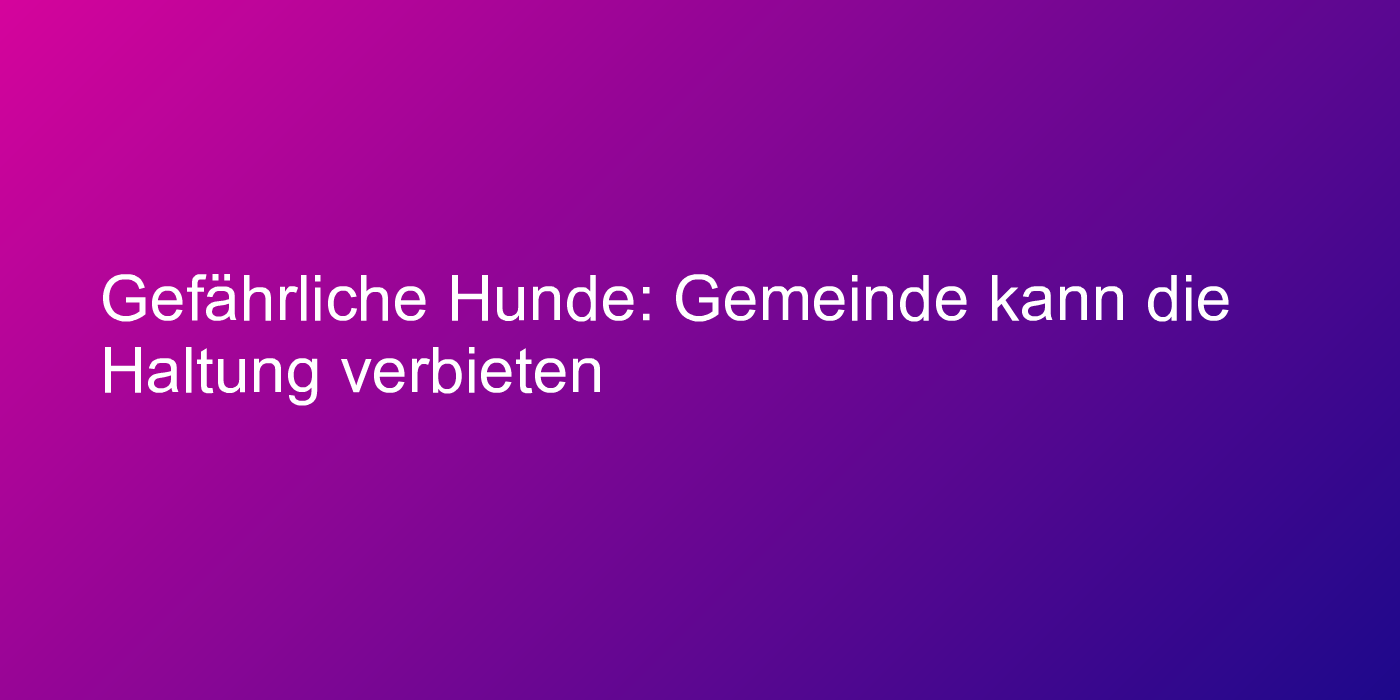 Urteil zu gefährlichen Hunden