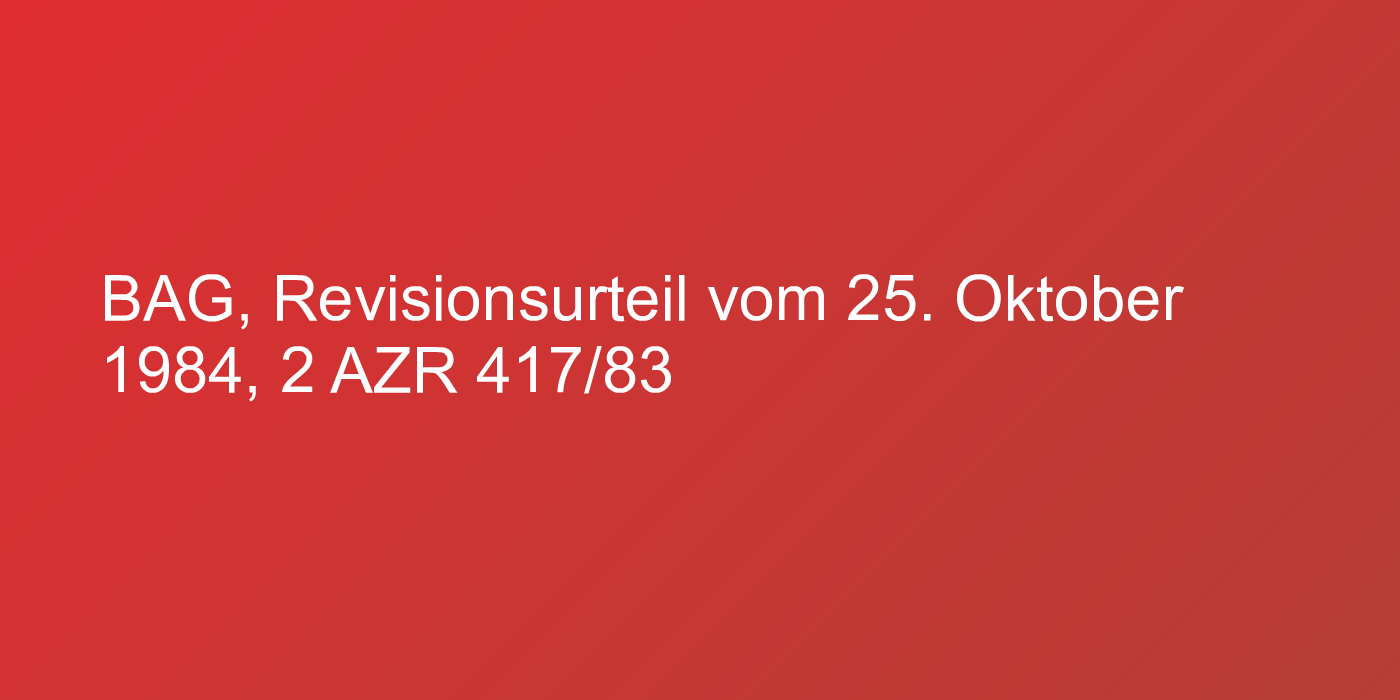 BAG, Revisionsurteil vom 25. Oktober 1984, 2 AZR 417/83