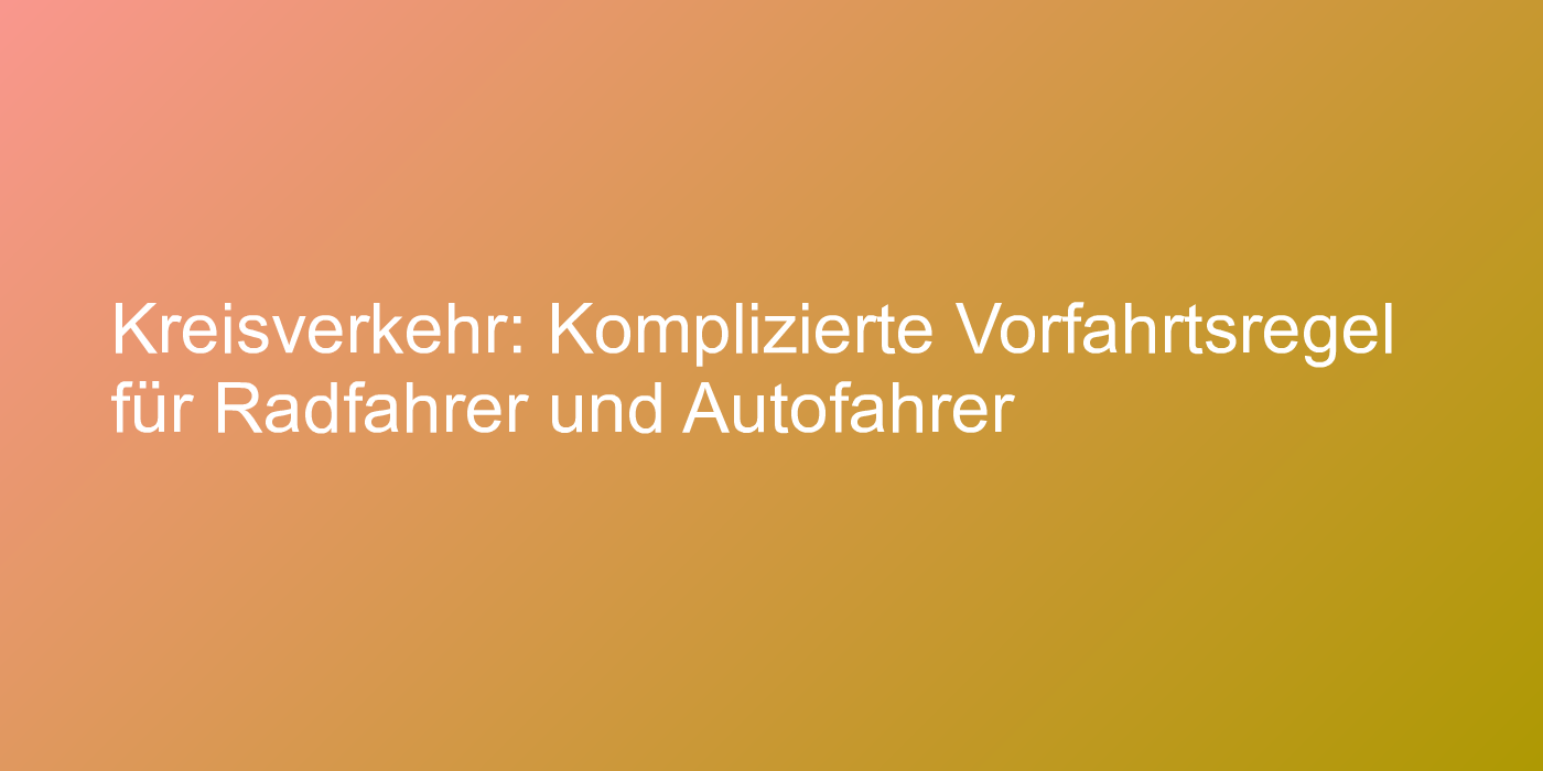 Vorfahrtsregeln im Kreisverkehr