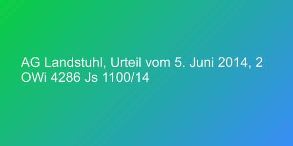 AG Landstuhl, Urteil vom 5. Juni 2014, 2 OWi 4286 Js 1100/14