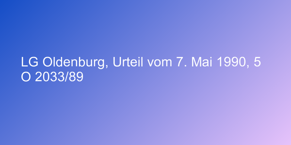 LG Oldenburg, Urteil vom 7. Mai 1990, 5 O 2033/89