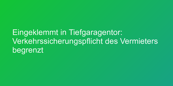 Haftung bei Crash am Tiefgaragentor