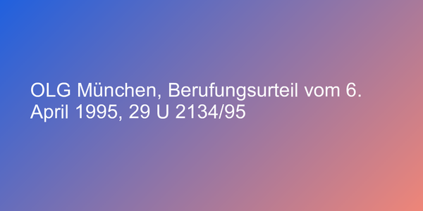 OLG München, Berufungsurteil vom 6. April 1995, 29 U 2134/95