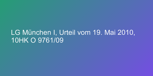 LG München I, Urteil vom 19. Mai 2010, 10HK O 9761/09