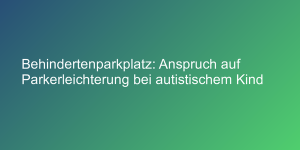 Parkerleichterung für autistische Kinder