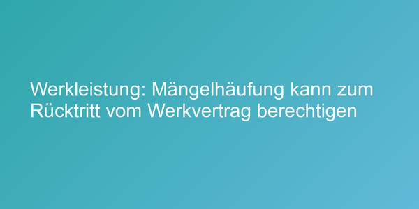 Urteil zu Rücktritt vom Werkvertrag