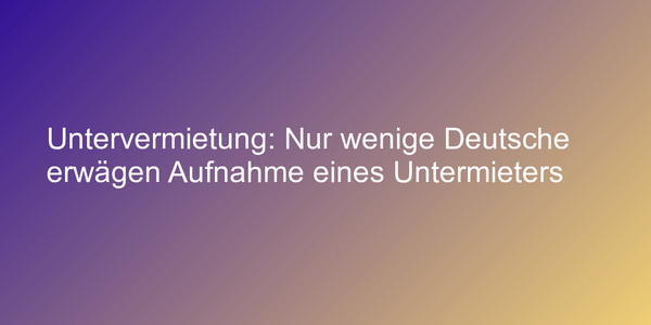Kein Trend zur Untervermietung erkennbar
