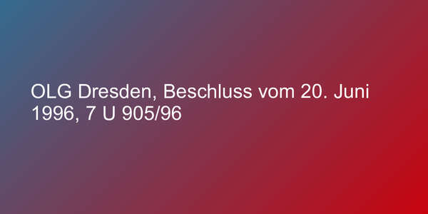 OLG Dresden, Beschluss vom 20. Juni 1996, 7 U 905/96