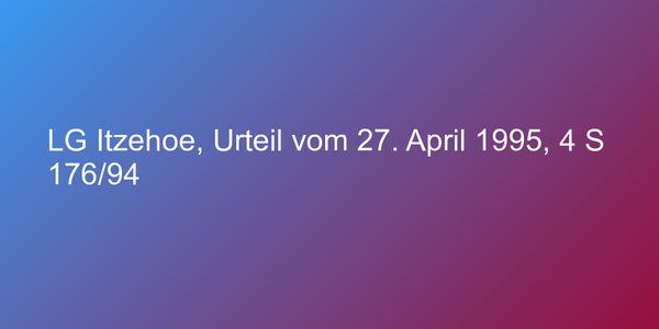 LG Itzehoe, Urteil vom 27. April 1995, 4 S 176/94