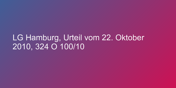 LG Hamburg, Urteil vom 22. Oktober 2010, 324 O 100/10